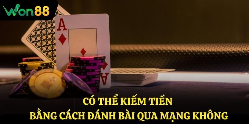 Có thể kiếm tiền bằng cách đánh bài qua mạng không?