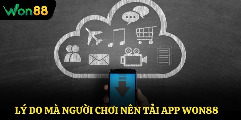 Lý do mà người chơi nên tải app Won88