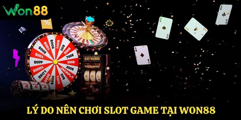 Lý do nên chơi slot game tại Won88