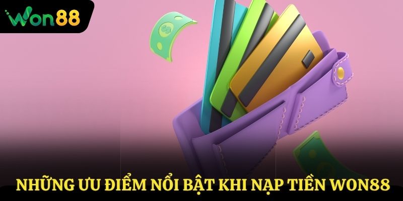 Những ưu điểm nổi bật khi nạp tiền Won88