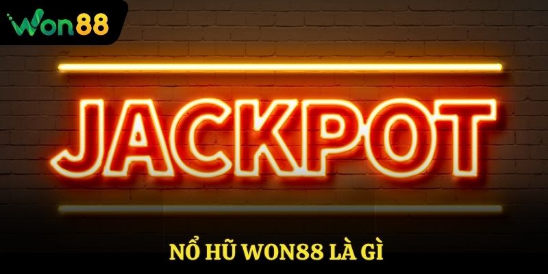 Nổ hũ Won88 là gì?