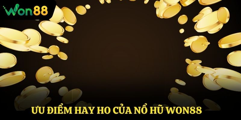 Ưu điểm hay ho của nổ hũ Won88
