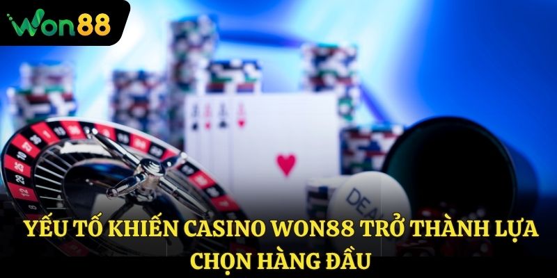 Yếu tố khiến Casino Won88 trở thành lựa chọn hàng đầu